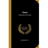 Libro Timon: A Play, Now First Printed - Dyce, Alexander