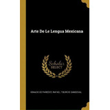 Arte De Le Lengua Mexicana, De Ignacio De Paredes. Editorial Wentworth Press, Tapa Dura En Español