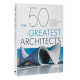 Libro The 50 Greatest Architects : The People Whose Build...