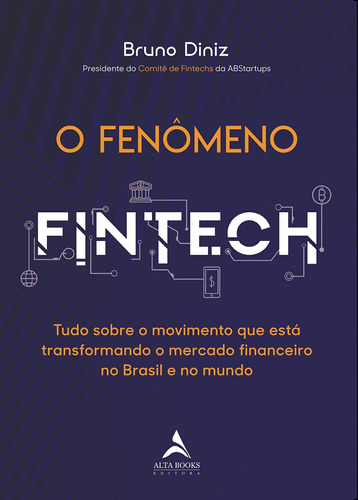 O Fenômeno Fintech: Tudo Sobre O Movimento Que Está Transformando O Mercado Financeiro No Brasil E No Mundo, De Diniz, Bruno. Starling Alta Editora E Consultoria  Eireli, Capa Mole Em Português, 2020