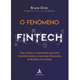 O Fenômeno Fintech: Tudo Sobre O Movimento Que Está Transformando O Mercado Financeiro No Brasil E No Mundo, De Diniz, Bruno. Starling Alta Editora E Consultoria  Eireli, Capa Mole Em Português, 2020