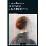 Libro: El Rumor Y Los Insectos. Ferrando, Ignacio. Tusquets 