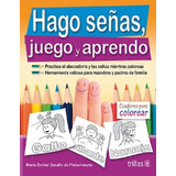 Hago Señas, Juego Y Aprendo Practica El Abecedario Y Las Señas Mientras Coloreas, De Serafin De Fleischmann, Maria Esther. Editorial Trillas, Tapa Blanda En Español, 2012