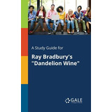 Libro A Study Guide For Ray Bradbury's Dandelion Wine - G...