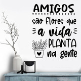 Adesivo De Parede Frase Amigos São Flores Que A Vida Planta