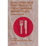 Developing New Food Products For A Changing Marketplace, Second Edition, De Aaron L. Brody. Editorial Taylor Francis Inc, Tapa Dura En Inglés