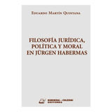 Filosofia Juridica, Politica Y Moral En Jürgen Habermas, De Quintana Eduardo M. Editorial Rubinzal, Tapa Blanda En Español, 2007