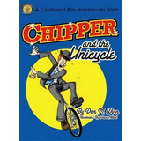 Chipper And The Unicycle, De Don M Winn. Editorial Cardboard Box Adventures, Tapa Dura En Inglés