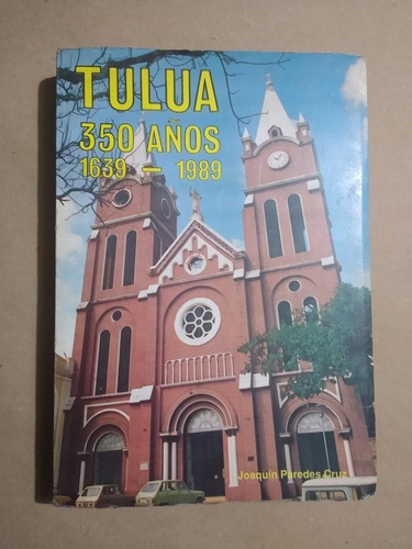 Tuluá 350 Años : 1639-1989 / Joaquín Paredes Cruz