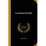 Libro La Jeunesse De Calvin - Lefranc, Abel