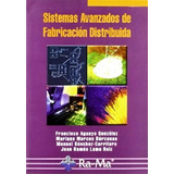 Sistemas Avanzados De Fabricacion Distribuida, De Francisco Aguayo Gonzalez. Editorial Ra-ma, Tapa Blanda, Edición 2007 En Español