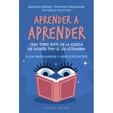 Aprender A Aprender: Cómo Tener Éxito En La Escuela Sin Pasarte Todo El Día Estudiando. Guía Para Niños Y Adolescentes, De Oakley, Barbara. Editorial Ediciones Obelisco, Tapa Blanda En Español, 2021