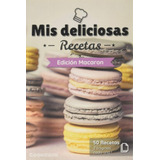 Libro: Mis Deliciosas Recetas - Edición Macaron: Libro De Re