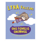 Una Familia Anormal Y La Capa Superpoderosa - Lyna Vallejos