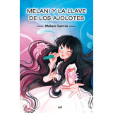 Libro Melani Y La Llave De Los Ajolotes - Garcia, Melani