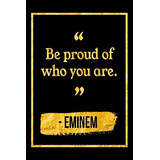 Be Proud Of Who You Are Black And Gold Eminem Quote Notebook