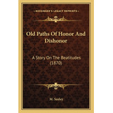 Libro Old Paths Of Honor And Dishonor: A Story On The Bea...