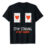 Stop Staring At My Cards - Camiseta Divertida Para Jugadora 