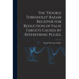 Libro The Double Threshold Radar Receiver For Reduction O...