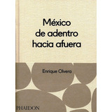 Libro Mexico De Adentro Hacia Afuera [ Pasta Dura ] Olvera