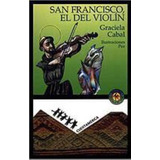 San Francisco, El Del Violin, De Cabal, Graciela. Editorial Sudamericana, Tapa Tapa Blanda En Español
