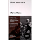 Matar A Otro Perro - Marek Hlasko