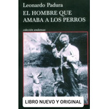 El Hombre Que Amaba Los Perros ( Libro Nuevo Y Original )
