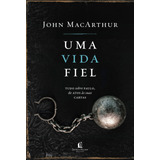 Uma Vida Fiel: Tudo Sobre Paulo, De Atos Às Suas Cartas, De Macarthur, John. Vida Melhor Editora S.a, Capa Dura Em Português, 2021