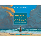O Menino E O Oceano, Max Lucado, De Max, Lucado. Editora Thomas Nelson, Capa Mole, Edição 2021 Em Português, 2014
