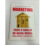 Livro Marketing - Para O Varejo De Baixa Renda (como Otimizar O Uso Dos 4ps) - Paulo Godoy & Sergio Nardi [2006]