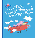 Viaja Por El Mundo Con Peppa Pig, De Neville Astley Y Mark Baker., Vol. 1. Editorial Altea, Tapa Blanda, Edición 1 En Español, 2023
