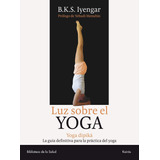 Luz Sobre El Yoga: Yoga Dipika. La Guía Definitiva Para La Práctica Del Yoga, De Iyengar, B. K. S.. Editorial Kairos, Tapa Blanda En Español, 2005