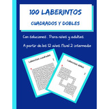 100 Laberintos Cuadrados Y Dobles Con Soluciones Para Niños