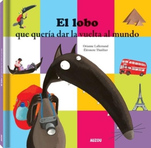 El Lobo Que Queria Dar La Vuelta Al Mundo, De Lallemand, Orianne. Editorial Los Editores De Auzou, Tapa Dura En Español, 2019