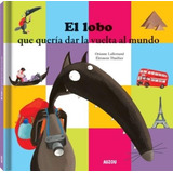 El Lobo Que Queria Dar La Vuelta Al Mundo, De Lallemand, Orianne. Editorial Los Editores De Auzou, Tapa Dura En Español, 2019