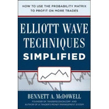 Elliot Wave Techniques Simplified: How To Use The Probability Matrix To Profit On More Trades, De Bennett A. Mcdowell. Editorial Mcgraw-hill Education - Europe, Tapa Dura En Inglés