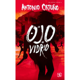 El Ojo De Vidrio, De Antonio Ortuño. Editorial Fce (fondo De Cultura Económica) En Español