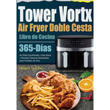 Libro De Cocina Air Fryer Tower Vortx Doble Cesta: 365-días