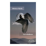 Las Voladoras - Monica Ojeda, De Ojeda, Mónica., Vol. Volumen Unico. Editorial Páginas De Espuma, Tapa Blanda En Español, 2020