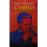 Camilo, El Cura Guerrillero: Camilo, El Cura Guerrillero, De Walter J. Broderick. Serie 9588461359, Vol. 1. Editorial Codice Producciones Limitada, Tapa Blanda, Edición 2013 En Español, 2013