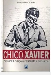 Livro Chico Xavier - Caridade E Doação Ao Próximo Além Da Vida - Worney Almeida De Souza [2010]