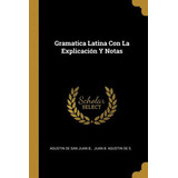 Libro Gramatica Latina Con La Explicaci N Y Notas - Agust...