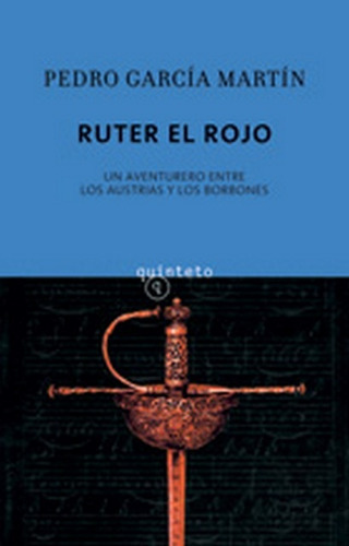 Ruter El Rojo: Un Aventurero Entre Los Austrias Y Los Borbones, De García Martín, Pedro. Serie N/a, Vol. Volumen Unico. Editorial Quinteto, S.l., Tapa Blanda, Edición 1 En Español, 2010