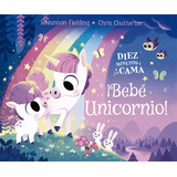 Diez Minutos Y A Dormir. Bebe Unicornio, De Fielding Rhiannon. Editorial La Galera, Sau, Tapa Dura En Español, 2022