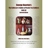 George Kearton's The Collectors Guide To Plastic Toy Soldiers 1947-1987 Revised Edition, De John Curry. Editorial Lulu Com, Tapa Blanda En Inglés