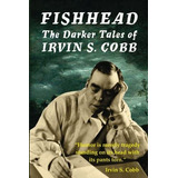 Fishhead: The Darker Tales Of Irvin S. Cobb, De Cobb, Irvin S.. Editorial Parallel Universe Publications, Tapa Blanda En Inglés