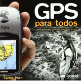 Gps Para Todos   La Guia Esencial Para Iniciarse En La Navegacion Terrestre, De Carlos Puch Ramirez. Editorial Ediciones Desnivel S L, Tapa Blanda En Español, 2011