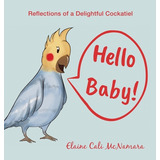 Libro Hello Baby!: Reflections Of A Delightful Cockatiel ...