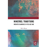 Libro Minstrel Traditions : Mediated Blackface In The Jaz...
