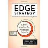 Edge Strategy: A New Mindset For Profitable Growth: A New Mindset For Profitable Growth, De Alan Lewis. Editorial Harvard Business School Pr, Tapa Dura, Edición 2016 En Inglés, 2016